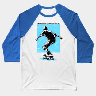 Skateboarding is poetry of motion Baseball T-Shirt